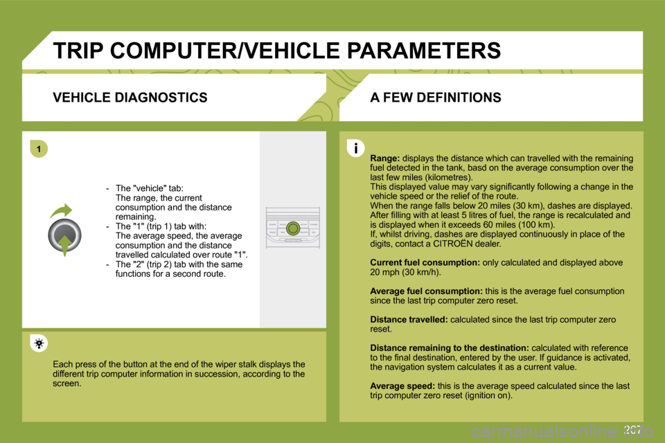 Citroen C4 PICASSO DAG 2009 1.G Owners Manual 267
�1
� �T�R�I�P� �C�O�M�P�U�T�E�R�/�V�E�H�I�C�L�E� �P�A�R�A�M�E�T�E�R�S� 
� � �V�E�H�I�C�L�E� �D�I�A�G�N�O�S�T�I�C�S� 
   -   The "vehicle" tab:  �  �T�h�e� �r�a�n�g�e�,� �t�h�e� �c�u�r�r�e�n�t� con