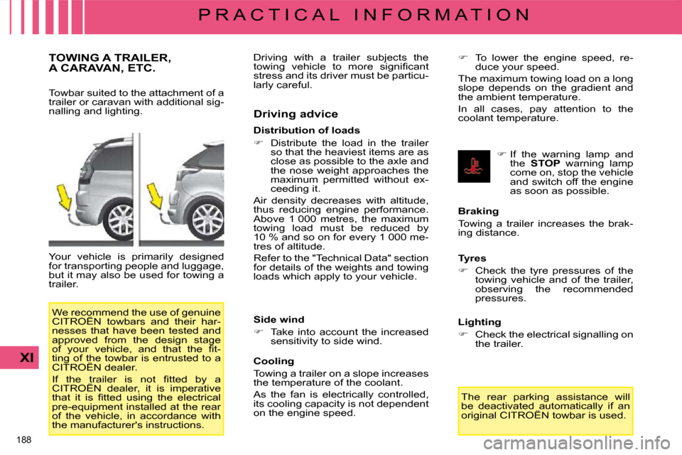 Citroen C4 PICASSO 2009 1.G Owners Manual �1�8�8� 
XI
P R A C T I C A L   I N F O R M A T I O N
     TOWING A TRAILER, A CARAVAN, ETC. 
� � �T�o�w�b�a�r� �s�u�i�t�e�d� �t�o� �t�h�e� �a�t�t�a�c�h�m�e�n�t� �o�f� �a�  
�t�r�a�i�l�e�r� �o�r� �c�a