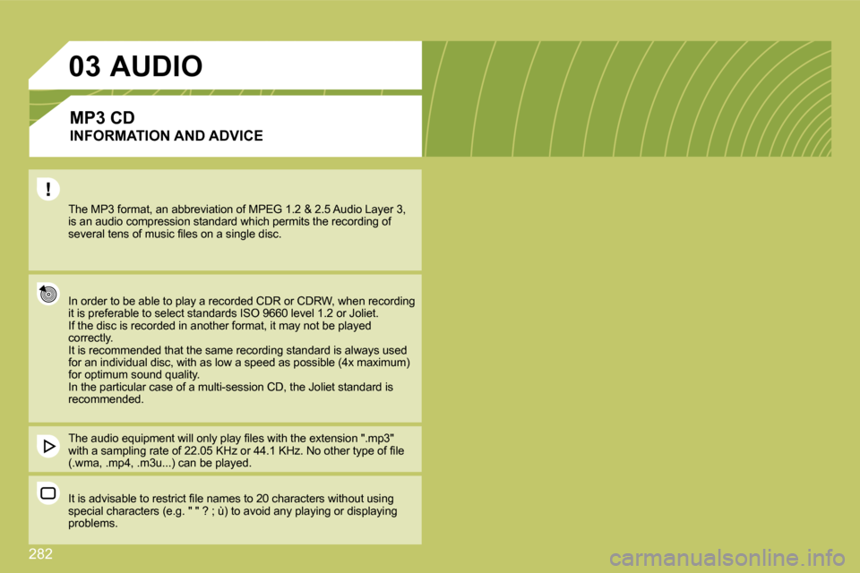 Citroen C4 PICASSO 2009 1.G Owners Guide 282
03
� �T�h�e� �M�P�3� �f�o�r�m�a�t�,� �a�n� �a�b�b�r�e�v�i�a�t�i�o�n� �o�f� �M�P�E�G� �1�.�2� �&� �2�.�5� �A�u�d�i�o� �L�a�y�e�r� �3�,� �i�s� �a�n� �a�u�d�i�o� �c�o�m�p�r�e�s�s�i�o�n� �s�t�a�n�d�a�