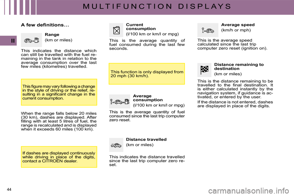 Citroen C4 PICASSO 2009 1.G Owners Manual 44 
II
M U L T I F U N C T I O N   D I S P L A Y S
� � �A� �f�e�w� �d�e�f�i�n�i�t�i�o�n�s�…�  � � �R�a�n�g�e� 
� �(�k�m� �o�r� �m�i�l�e�s�)� 
� �T�h�i�s� �ﬁ� �g�u�r�e� �m�a�y� �v�a�r�y� �f�o�l�l�o