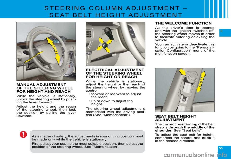 Citroen C6 DAG 2009 1.G Owners Guide 55
II
�S �T �E �E �R �I �N �G �  �C �O �L �U �M �N �  �A �D �J �U �S �T �M �E �N �T �  �–� 
�S �E �A �T �  �B �E �L �T �  �H �E �I �G �H �T �  �A �D �J �U �S �T �M �E �N �T
MANUAL ADJUSTMENT OF THE 