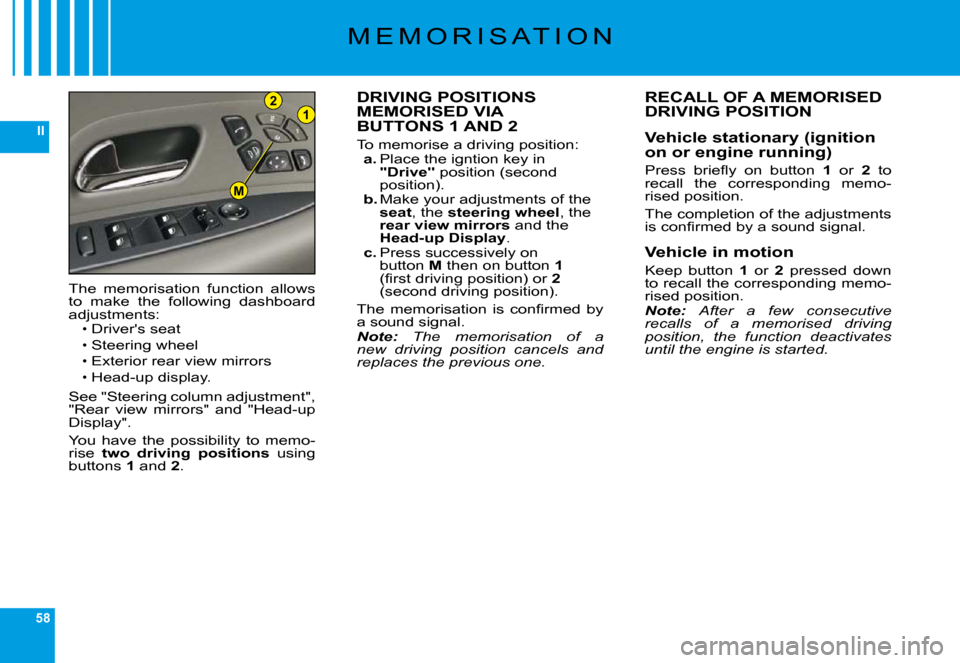 Citroen C6 DAG 2009 1.G Service Manual 58
II
21
M
�M �E �M �O �R �I �S �A �T �I �O �N
DRIVING POSITIONS MEMORISED VIA BUTTONS 1 AND 2
�T�o� �m�e�m�o�r�i�s�e� �a� �d�r�i�v�i�n�g� �p�o�s�i�t�i�o�n�:a. �P�l�a�c�e� �t�h�e� �i�g�n�t�i�o�n� �k�e