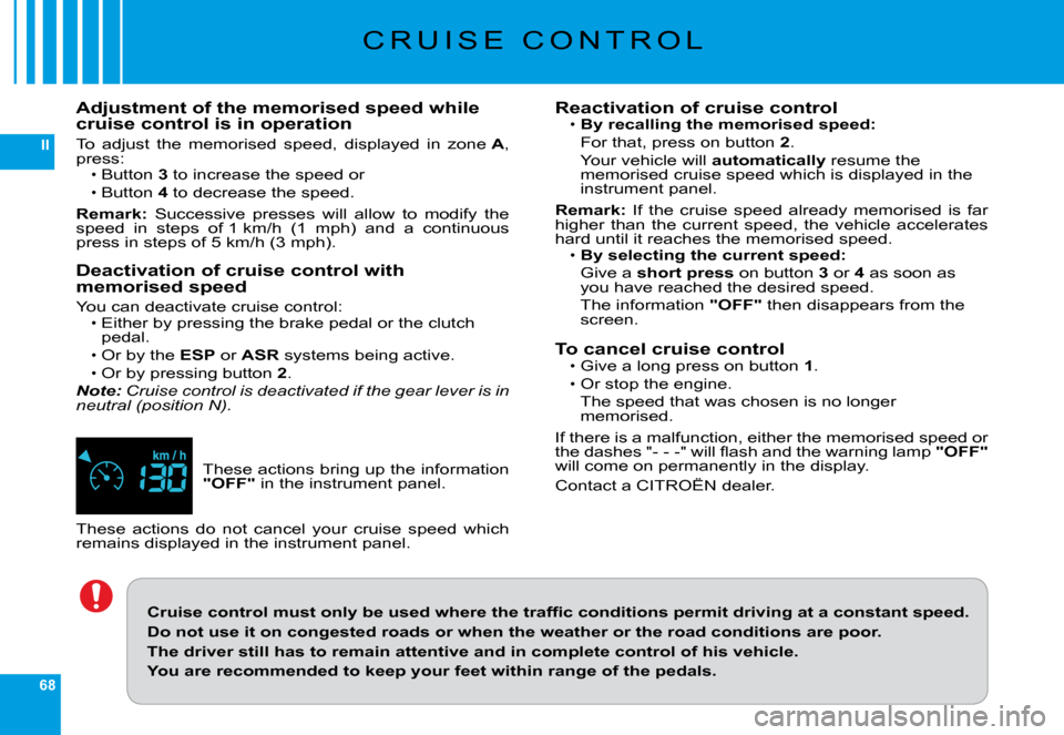Citroen C6 DAG 2009 1.G Workshop Manual 68
II
�C �R �U �I �S �E �  �C �O �N �T �R �O �L
�T�h�e�s�e� �a�c�t�i�o�n�s� �b�r�i�n�g� �u�p� �t�h�e� �i�n�f�o�r�m�a�t�i�o�n� "OFF"� �i�n� �t�h�e� �i�n�s�t�r�u�m�e�n�t� �p�a�n�e�l�.
Adjustment of the 