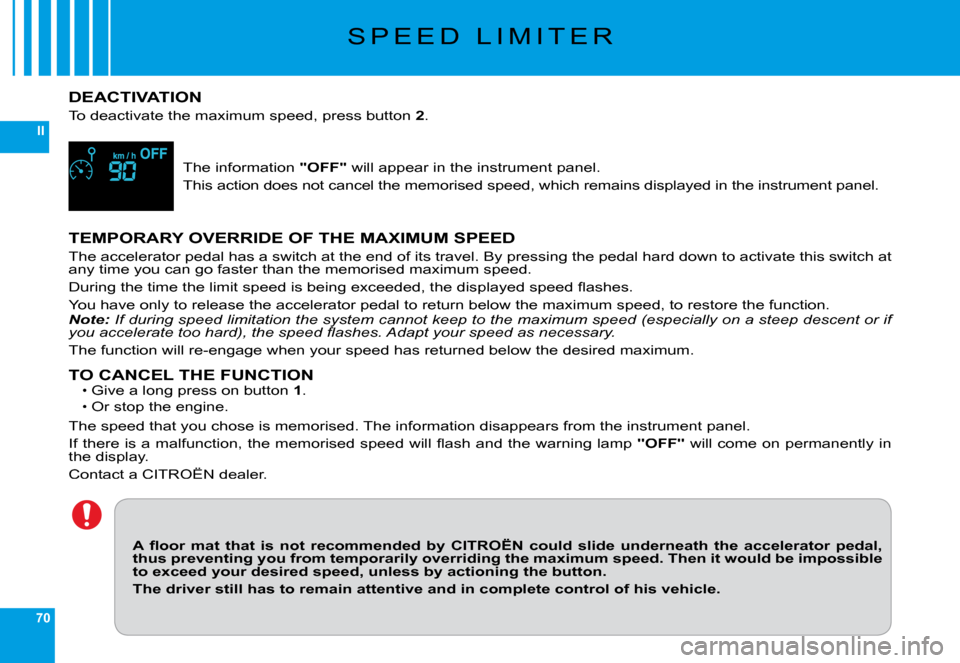 Citroen C6 DAG 2009 1.G Workshop Manual 70
II
�S �P �E �E �D �  �L �I �M �I �T �E �R
DEACTIVATION
�T�o� �d�e�a�c�t�i�v�a�t�e� �t�h�e� �m�a�x�i�m�u�m� �s�p�e�e�d�,� �p�r�e�s�s� �b�u�t�t�o�n� 2.
�T�h�e� �i�n�f�o�r�m�a�t�i�o�n "OFF"� �w�i�l�l�