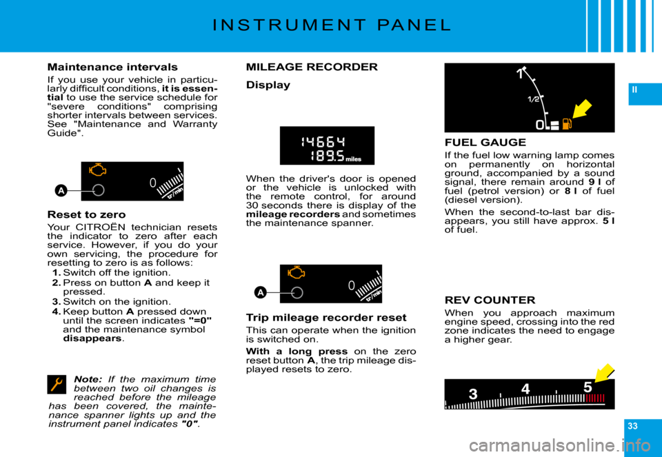 Citroen C6 2009 1.G Owners Manual 33
II
00
00A
A
�I �N �S �T �R �U �M �E �N �T �  �P �A �N �E �L
Maintenance intervals
�I�f�  �y�o�u�  �u�s�e�  �y�o�u�r�  �v�e�h�i�c�l�e�  �i�n�  �p�a�r�t�i�c�u�-�l�a�r�l�y� �d�i�f�ﬁ� �c�u�l�t� �c�o�