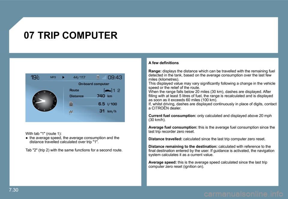 Citroen C6 2009 1.G Owners Manual 7.30
�0�7
126 3
9
� � �A� �f�e�w� �d�e�ﬁ� �n�i�t�i�o�n�s� 
� � �R�a�n�g�e�:� � �d�i�s�p�l�a�y�s� �t�h�e� �d�i�s�t�a�n�c�e� �w�h�i�c�h� �c�a�n� �b�e� �t�r�a�v�e�l�l�e�d� �w�i�t�h� �t �h�e� �r�e�m�a�i