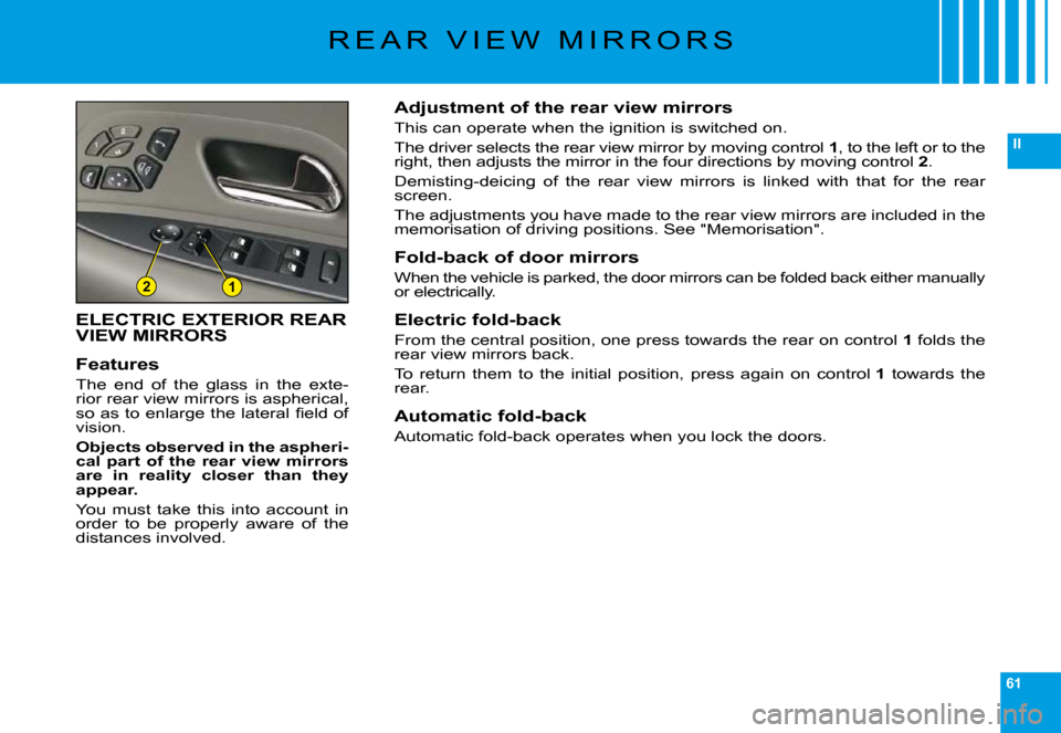 Citroen C6 2009 1.G Owners Manual 61
II
21
�R �E �A �R �  �V �I �E �W �  �M �I �R �R �O �R �S
ELECTRIC EXTERIOR REAR VIEW MIRRORS
Features
�T�h�e�  �e�n�d�  �o�f�  �t�h�e�  �g�l�a�s�s�  �i�n�  �t�h�e�  �e�x�t�e�-�r�i�o�r� �r�e�a�r� �v