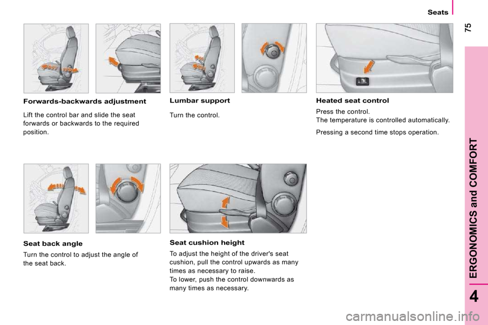 Citroen NEMO DAG 2009 1.G Owners Manual 4
ERGONOMICS and COMFORT
   Seats   
  Seat cushion height 
 To adjust the height of the drivers seat  
cushion, pull the control upwards as many 
times as necessary to raise. 
 To lower, push the co