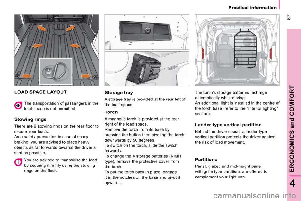 Citroen NEMO 2009 1.G Owners Manual 87
4
ERGONOMICS and COMFORT
Practical information
LOAD SPACE LAYOUT
Stowing rings
There are 6 stowing rings on the rear floor to
secure your loads.
As a safety precaution in case of sh Citroen NEMO 2009 1.G Owners Manual 87
4
ERGONOMICS and COMFORT
Practical information
LOAD SPACE LAYOUT
Stowing rings
There are 6 stowing rings on the rear floor to
secure your loads.
As a safety precaution in case of sh