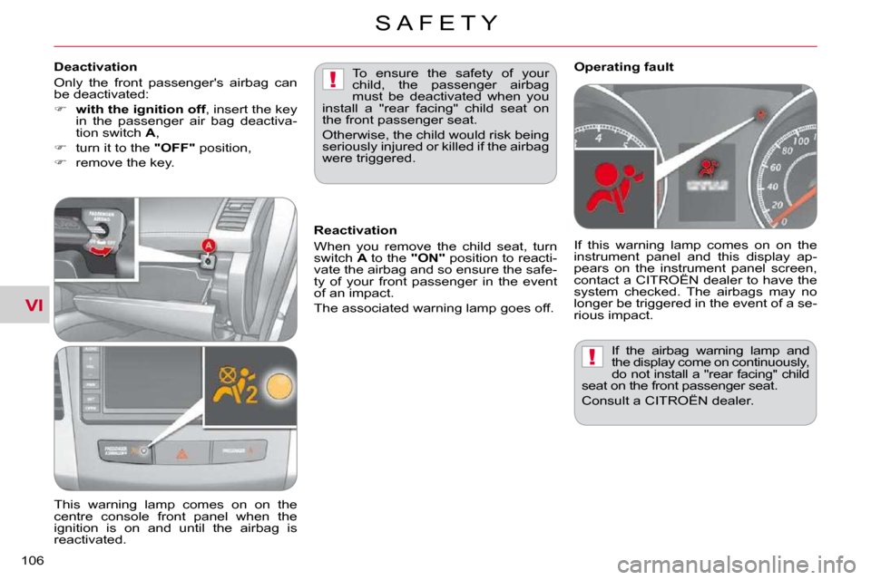 Citroen C CROSSER DAG 2010.5 1.G Owners Manual VI
!
!
S A F E T Y
�1�0�6� 
� �I�f�  �t�h�e�  �a�i�r�b�a�g�  �w�a�r�n�i�n�g�  �l�a�m�p�  �a�n�d�  
�t�h�e� �d�i�s�p�l�a�y� �c�o�m�e� �o�n� �c�o�n�t�i�n�u�o�u�s�l�y�,� 
�d�o� �n�o�t� �i�n�s�t�a�l�l� �a