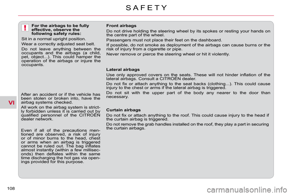 Citroen C CROSSER DAG 2010.5 1.G Owners Manual VI
!
S A F E T Y
108 
   Lateral airbags  
� �U�s�e�  �o�n�l�y�  �a�p�p�r�o�v�e�d�  �c�o�v�e�r�s�  �o�n�  �t�h�e�  �s�e�a�t�s�.�  �T�h�e�s�e�  �w�i�l�l�  �n�o�t�  �h�i�n�d�e�r�  �i�n�ﬂ� �a�t�i�o�n� 