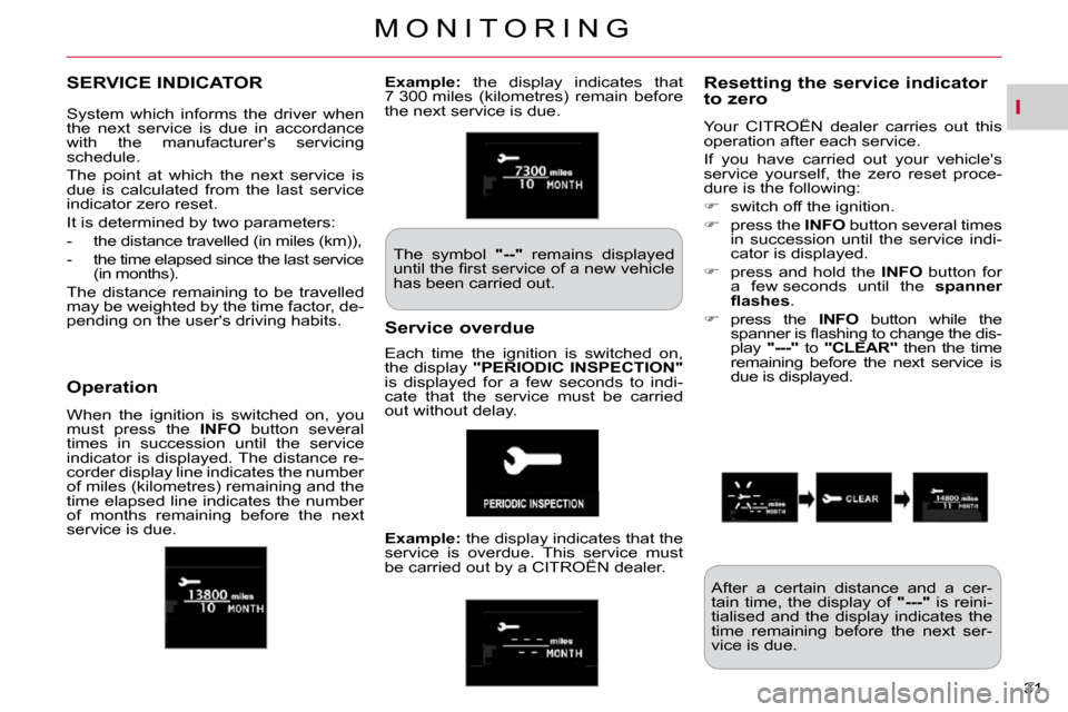 Citroen C CROSSER DAG 2010.5 1.G Owners Manual I
M O N I T O R I N G
31 
SERVICE INDICATOR   Resetting the service indicator to zero 
 Your  CITROËN  dealer  carries  out  this  
operation after each service.  
 If  you  have  carried  out  your 