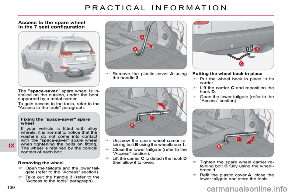 Citroen C CROSSER DAG 2010.5 1.G Owners Manual IX
P R A C T I C A L   I N F O R M A T I O N
130 
  Fixing the "space-saver" spare  
wheel  
� �I�f�  �y�o�u�r�  �v�e�h�i�c�l�e�  �i�s�  �ﬁ� �t�t�e�d�  �w�i�t�h�  �a�l�l�o�y�  
wheels, it is normal 