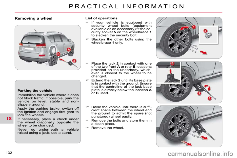 Citroen C CROSSER DAG 2010.5 1.G Owners Manual IX
P R A C T I C A L   I N F O R M A T I O N
132 
  Parking the vehicle  
 Immobilise the vehicle where it does  
�n�o�t� �b�l�o�c�k� �t�r�a�f�ﬁ� �c�:� �i�f� �p�o�s�s�i�b�l�e�,� �p�a�r�k� �t�h�e� 
�