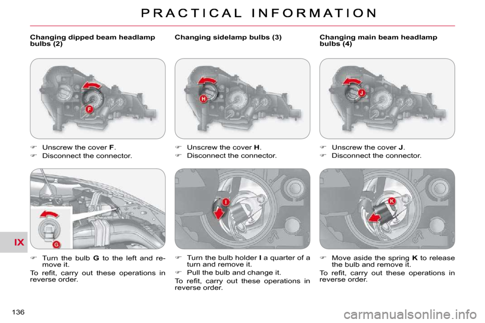 Citroen C CROSSER DAG 2010.5 1.G Owners Manual IX
136 
  Changing sidelamp bulbs (3)  
   
�    Unscrew the cover   H . 
  
�    Disconnect the connector. 
  
� � �  �T�u�r�n� �t�h�e� �b�u�l�b� �h�o�l�d�e�r� �  I � �a� �q�u�a�r�t�e�r� �o�