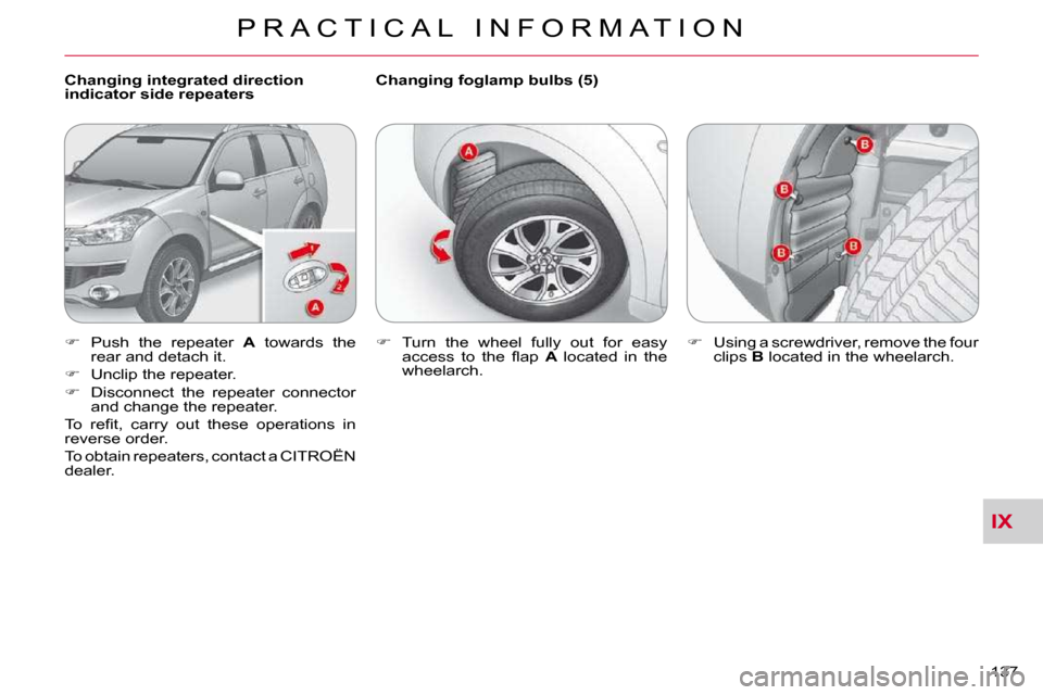 Citroen C CROSSER DAG 2010.5 1.G User Guide IX
P R A C T I C A L   I N F O R M A T I O N
137 
  Changing integrated direction  
indicator side repeaters   Changing foglamp bulbs (5) 
   
� � �  �P�u�s�h�  �t�h�e�  �r�e�p�e�a�t�e�r�  �  A   t