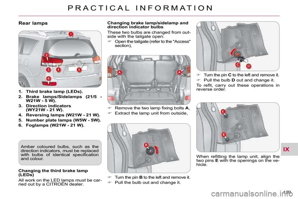 Citroen C CROSSER DAG 2010.5 1.G Owners Manual IX
P R A C T I C A L   I N F O R M A T I O N
139 
Rear lamps 
   
1.     Third brake    
lamp   
 (   
LEDs   
).   
  
2.     Brake    
lamps   
/   
Sidelamps   
  (21/5  - 
W21W - 5 W).   
  
3.   