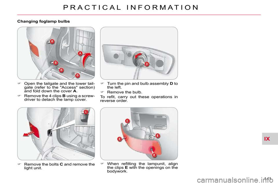 Citroen C CROSSER DAG 2010.5 1.G Owners Manual IX
P R A C T I C A L   I N F O R M A T I O N
141 
  Changing foglamp bulbs 
   
� � �  �O�p�e�n� �t�h�e� �t�a�i�l�g�a�t�e� �a�n�d� �t�h�e� �l�o�w�e�r� �t�a�i�l�-
�g�a�t�e�  �(�r�e�f�e�r�  �t�o�  �t