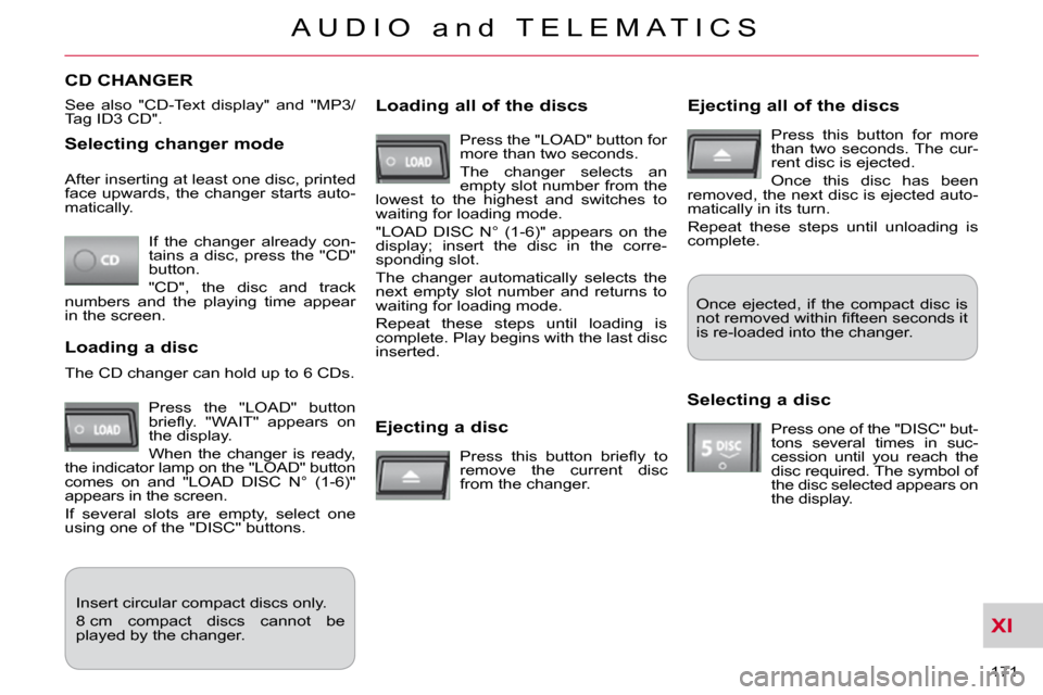 Citroen C CROSSER DAG 2010.5 1.G Owners Guide XI
171 
A U D I O   a n d   T E L E M A T I C S
  Selecting changer mode 
 If  the  changer  already  con- 
tains a disc, press the "CD" 
button.  
 "CD",  the  disc  and  track 
numbers  and  the  pl