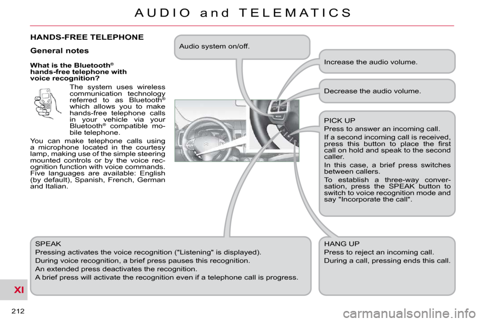 Citroen C CROSSER DAG 2010.5 1.G Owners Manual XI
212 
A U D I O   a n d   T E L E M A T I C S
  What is the Bluetooth®
 
hands-free telephone with  
voice recognition? 
  The  system  uses  wireless 
communication  technology 
referred  to  as  