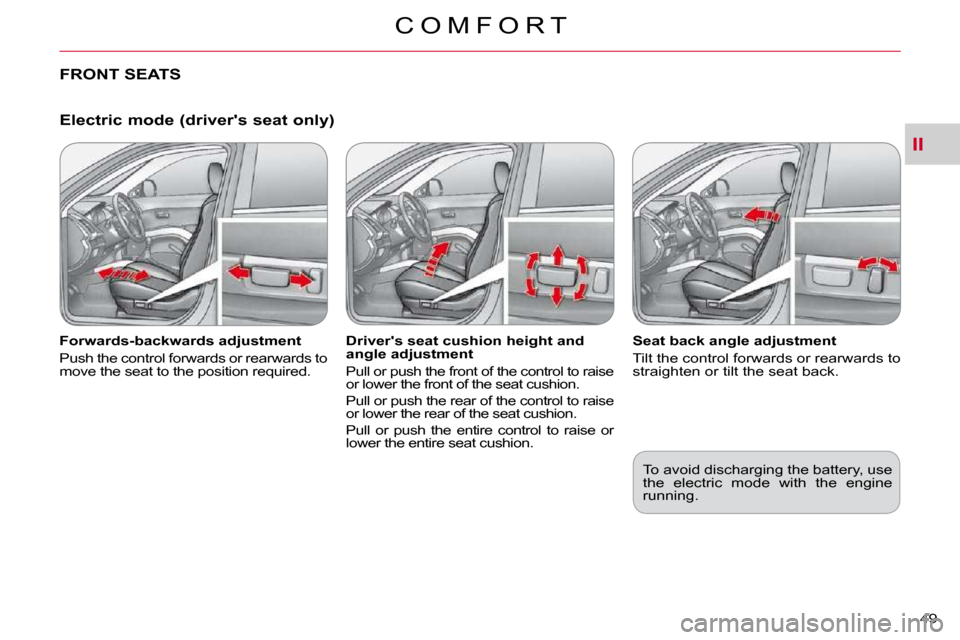 Citroen C CROSSER DAG 2010.5 1.G Owners Guide II
C O M F O R T
49 
  Electric mode (drivers seat only) 
� � �F�o�r�w�a�r�d�s�-�b�a�c�k�w�a�r�d�s� �a�d�j�u�s�t�m�e�n�t�  
 Push the control forwards or rearwards to  
�m�o�v�e� �t�h�e� �s�e�a�t� �t