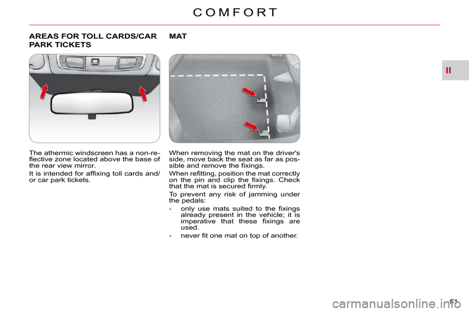 Citroen C CROSSER DAG 2010.5 1.G Service Manual II
C O M F O R T
61 
AREAS FOR TOLL CARDS/CAR 
PARK TICKETS 
  The athermic windscreen has a non-re- 
�ﬂ� �e�c�t�i�v�e� �z�o�n�e� �l�o�c�a�t�e�d� �a�b�o�v�e� �t�h�e� �b�a�s�e� �o�f� 
�t�h�e� �r�e�a�