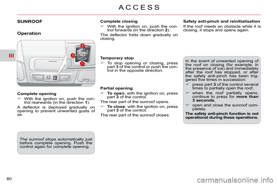 Citroen C CROSSER DAG 2010.5 1.G Manual PDF III
A C C E S S
80 
SUNROOF   Complete closing  
   
�    With  the  ignition  on,  push  the  con-
trol forwards (in the direction   2 ).  
� �T�h�e�  �d�e�ﬂ� �e�c�t�o�r�  �f�o�l�d�s�  �d�o�w�n�