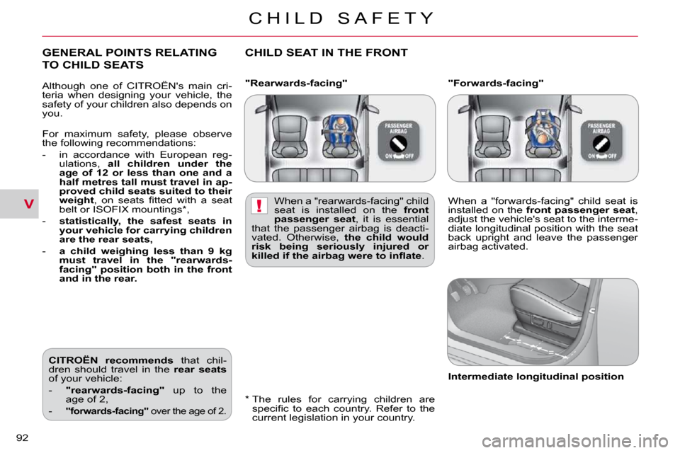 Citroen C CROSSER DAG 2010.5 1.G Manual Online V!
C H I L D   S A F E T Y
92 
  "Rearwards-facing"    "Forwards-facing"  
  *    The  rules  for  carrying  children  are �s�p�e�c�i�ﬁ� �c�  �t�o�  �e�a�c�h�  �c�o�u�n�t�r�y�.�  �R�e�f�e�r�  �t�o� 