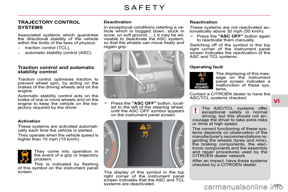 Citroen C CROSSER DAG 2010.5 1.G Owners Guide VI
!
S A F E T Y
101 
� �T�h�e�  �A�S�C�/�T�C�L�  �s�y�s�t�e�m�s�  �o�f�f�e�r�  
�e�x�c�e�p�t�i�o�n�a�l�  �s�a�f�e�t�y�  �i�n�  �n�o�r�m�a�l� 
�d�r�i�v�i�n�g�,�  �b�u�t�  �t�h�i�s�  �s�h�o�u�l�d�  �n�