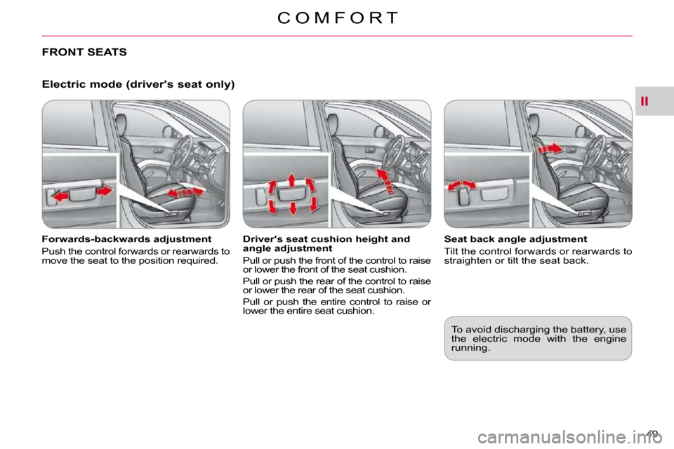 Citroen C CROSSER 2010.5 1.G Owners Guide II
C O M F O R T
49 
  Electric mode (drivers seat only) 
� � �F�o�r�w�a�r�d�s�-�b�a�c�k�w�a�r�d�s� �a�d�j�u�s�t�m�e�n�t�  
 Push the control forwards or rearwards to  
�m�o�v�e� �t�h�e� �s�e�a�t� �t