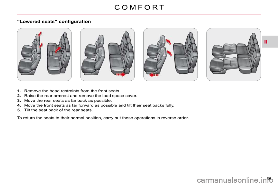 Citroen C CROSSER 2010.5 1.G Service Manual II
C O M F O R T
55 
�"�L�o�w�e�r�e�d� �s�e�a�t�s�"� �c�o�n�f�i�g�u�r�a�t�i�o�n� 
   
1. � �  �R�e�m�o�v�e� �t�h�e� �h�e�a�d� �r�e�s�t�r�a�i�n�t�s� �f�r�o�m� �t�h�e� �f�r�o�n�t� �s�e�a�t�s�.� 
  
2. �