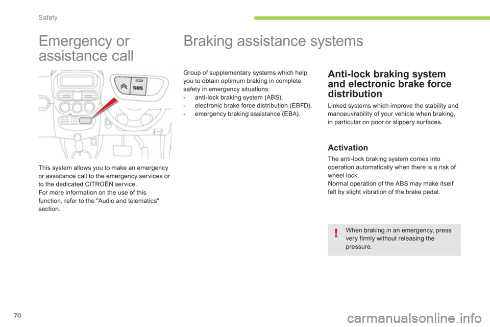 Citroen C ZERO 2010.5 1.G Manual PDF !
Safety
70
   
 
 
 
 
 
 
 
 
 
 
 
 
 
 
 
 
Braking assistance systems 
Anti-lock braking system 
and electronic brake force
distribution
 Linked systems which improve the stability andmanoeuvrabi