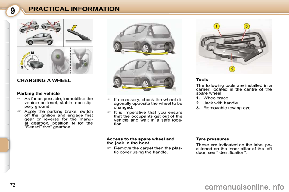 Citroen C1 DAG 2010.5 1.G Manual PDF 9
72
PRACTICAL INFORMATION
  Parking the vehicle  
   
�    As far as possible, immobilise the 
vehicle  on  level,  stable,  non-slip- 
pery ground. 
  
�    Apply  the  parking  brake,  switch