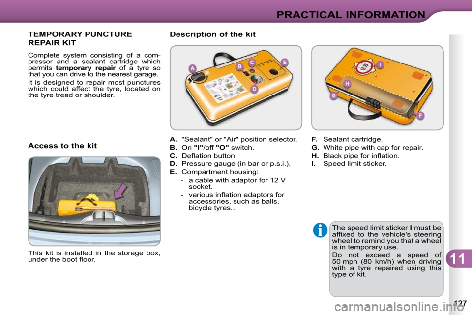 Citroen C3 DAG 2010.5 2.G Owners Manual 11
PRACTICAL INFORMATION
  The speed limit sticker  I  must be 
�a�f�ﬁ� �x�e�d�  �t�o�  �t�h�e�  �v�e�h�i�c�l�e��s�  �s�t�e�e�r�i�n�g�  
�w�h�e�e�l� �t�o� �r�e�m�i�n�d� �y�o�u� �t�h�a�t� �a� �w�h�e