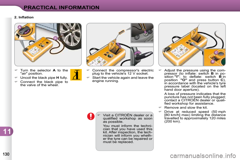 Citroen C3 DAG 2010.5 2.G Owners Manual 11
PRACTICAL INFORMATION
  
� � �  �V�i�s�i�t� �a� �C�I�T�R�O�Ë�N� �d�e�a�l�e�r� �o�r� �a� 
�q�u�a�l�i�ﬁ� �e�d�  �w�o�r�k�s�h�o�p�  �a�s�  �s�o�o�n�  
�a�s� �p�o�s�s�i�b�l�e�.� � 
�  �Y�o�u�  �m