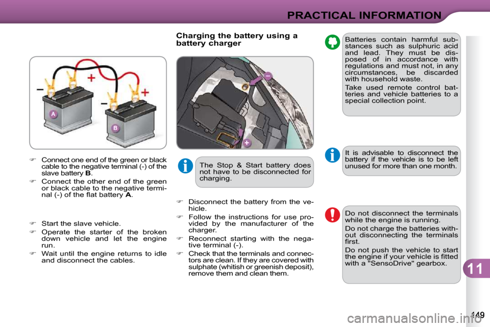 Citroen C3 DAG 2010.5 2.G Owners Manual 11
PRACTICAL INFORMATION
  
� � �  �C�o�n�n�e�c�t� �o�n�e� �e�n�d� �o�f� �t�h�e� �g�r�e�e�n� �o�r� �b�l�a�c�k� 
�c�a�b�l�e� �t�o� �t�h�e� �n�e�g�a�t�i�v�e� �t�e�r�m�i�n�a�l� �(�-�)� �o�f� �t�h�e�  