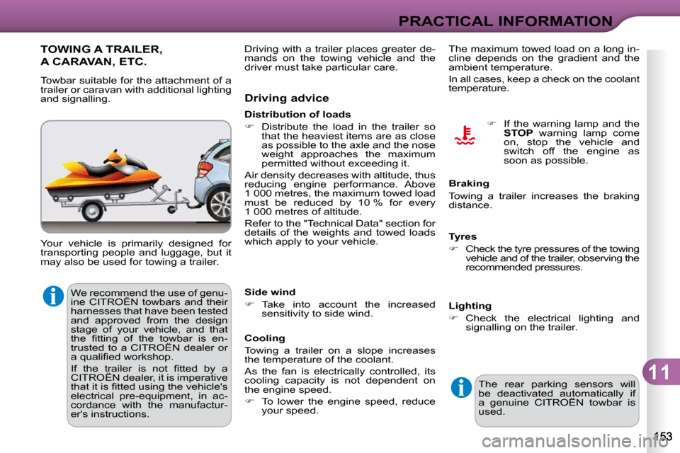 Citroen C3 DAG 2010.5 2.G Owners Manual 11
PRACTICAL INFORMATION
� �W�e� �r�e�c�o�m�m�e�n�d� �t�h�e� �u�s�e� �o�f� �g�e�n�u�- 
�i�n�e�  �C�I�T�R�O�Ë�N�  �t�o�w�b�a�r�s�  �a�n�d�  �t�h�e�i�r� 
�h�a�r�n�e�s�s�e�s� �t�h�a�t� �h�a�v�e� �b�e�e�