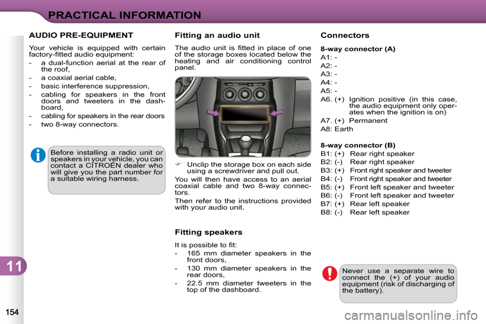Citroen C3 DAG 2010.5 2.G Owners Manual 11
PRACTICAL INFORMATION
 AUDIO PRE-EQUIPMENT 
� �Y�o�u�r�  �v�e�h�i�c�l�e�  �i�s�  �e�q�u�i�p�p�e�d�  �w�i�t�h�  �c�e�r�t�a�i�n�  
�f�a�c�t�o�r�y�-�ﬁ� �t�t�e�d� �a�u�d�i�o� �e�q�u�i�p�m�e�n�t�:�  
