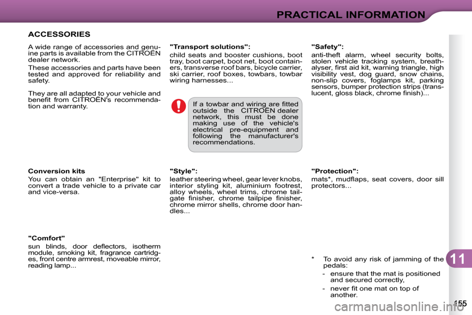 Citroen C3 DAG 2010.5 2.G Owners Manual 11
PRACTICAL INFORMATION
� � �*� � �  �T�o�  �a�v�o�i�d�  �a�n�y�  �r�i�s�k�  �o�f�  �j�a�m�m�i�n�g�  �o�f�  �t�h�e� �p�e�d�a�l�s�:� 
� � � �-� �  �e�n�s�u�r�e� �t�h�a�t� �t�h�e� �m�a�t� �i�s� �p�o�s�