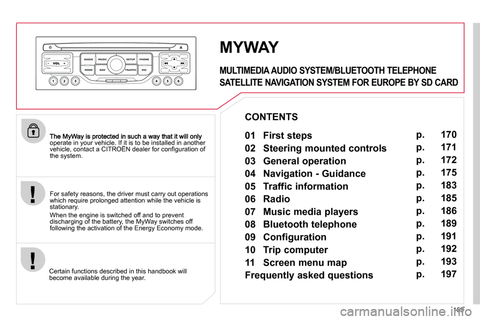 Citroen C3 DAG 2010.5 2.G Owners Manual 169
operate in your vehicle. If it is to be installed in another �v�e�h�i�c�l�e�,� �c�o�n�t�a�c�t� �a� �C�I�T�R�O�Ë�N� �d�e�a�l�e�r� �f�o�r� �c�o�n�ﬁ� �g�u�r�a�t�i�o�n� �o�f� operate in your vehicl