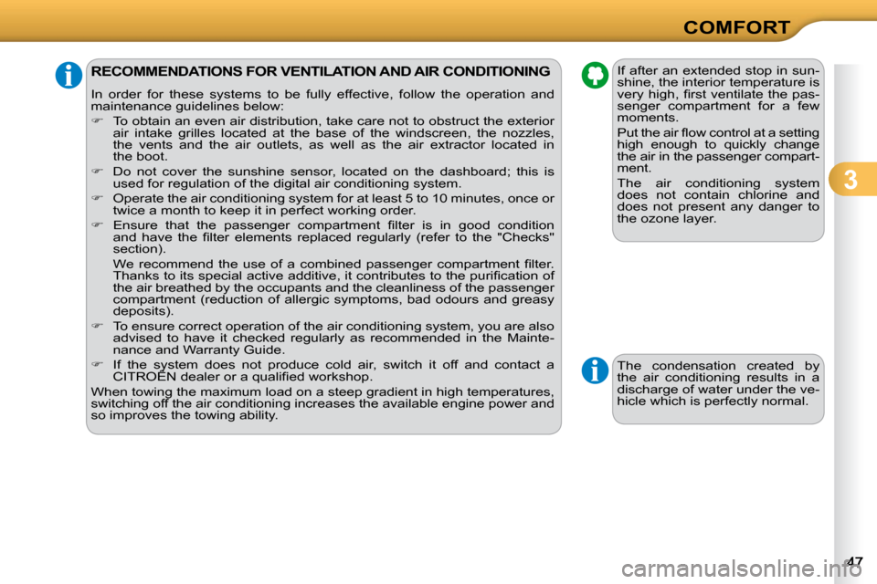 Citroen C3 DAG 2010.5 2.G Service Manual 3
COMFORT
RECOMMENDATIONS FOR VENTILATION AND AIR CONDITIONING 
� �I�n�  �o�r�d�e�r�  �f�o�r�  �t�h�e�s�e�  �s�y�s�t�e�m�s�  �t�o�  �b�e�  �f�u�l�l�y�  �e�f�f�e�c�t�i�v�e�,�  �f�o�l�l�o�w�  �t�h�e�  �