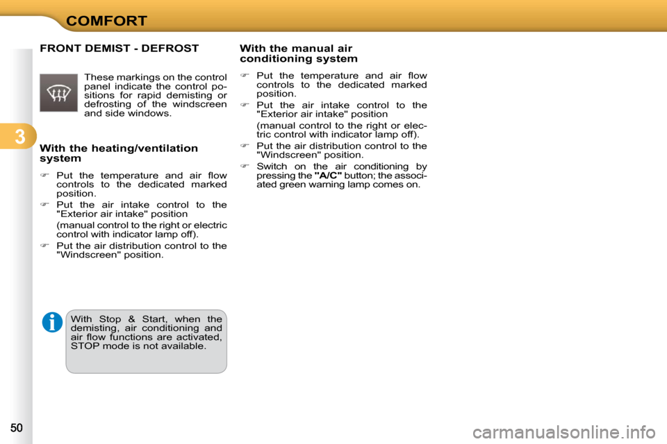 Citroen C3 DAG 2010.5 2.G Service Manual 3
COMFORT
� � �W�i�t�h� �t�h�e� �h�e�a�t�i�n�g�/�v�e�n�t�i�l�a�t�i�o�n�  
system  
   
� � �  �P�u�t�  �t�h�e�  �t�e�m�p�e�r�a�t�u�r�e�  �a�n�d�  �a�i�r�  �ﬂ� �o�w� 
�c�o�n�t�r�o�l�s�  �t�o�  �t�