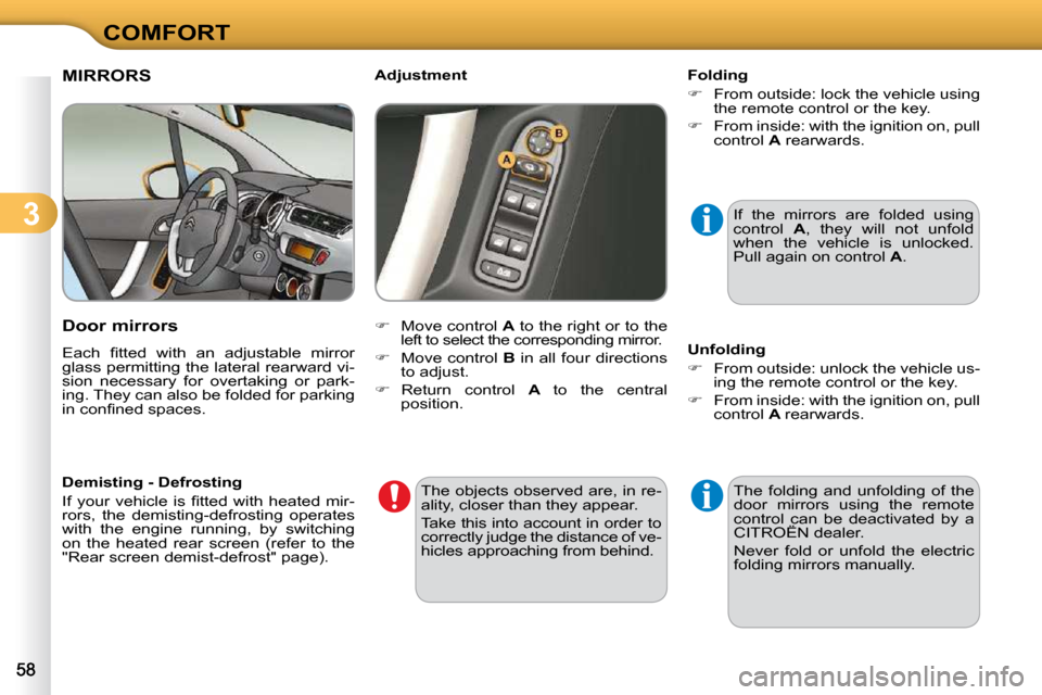 Citroen C3 DAG 2010.5 2.G Workshop Manual 3
COMFORT
MIRRORS 
  Door mirrors  
� �E�a�c�h�  �ﬁ� �t�t�e�d�  �w�i�t�h�  �a�n�  �a�d�j�u�s�t�a�b�l�e�  �m�i�r�r�o�r�  
�g�l�a�s�s� �p�e�r�m�i�t�t�i�n�g� �t�h�e� �l�a�t�e�r�a�l� �r�e�a�r�w�a�r�d� �