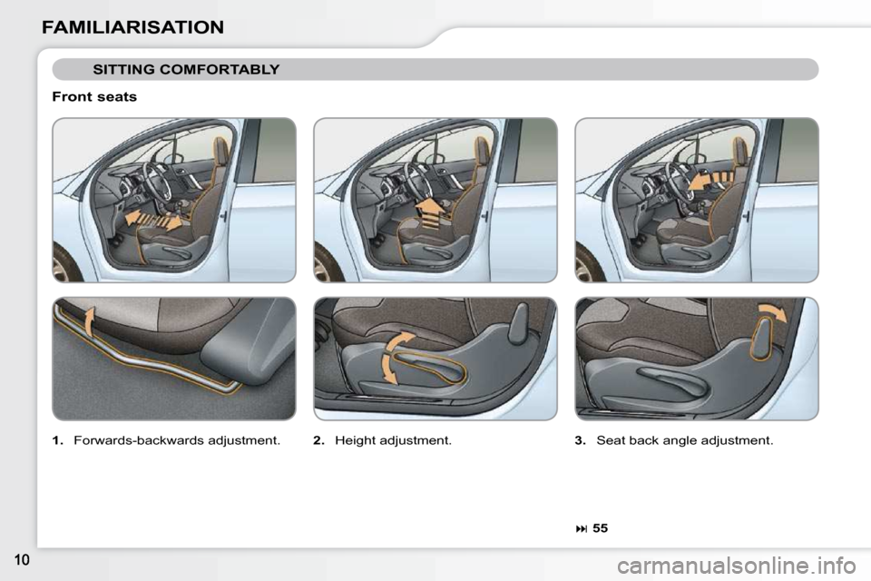 Citroen C3 DAG 2010.5 2.G Owners Manual FAMILIARISATION  Front seats 
 SITTING COMFORTABLY 
  
1. � �  �F�o�r�w�a�r�d�s�-�b�a�c�k�w�a�r�d�s� �a�d�j�u�s�t�m�e�n�t�.�    
2.  � �H�e�i�g�h�t� �a�d�j�u�s�t�m�e�n�t�.�    
3. � �  �S�e�a�t� �b�a�