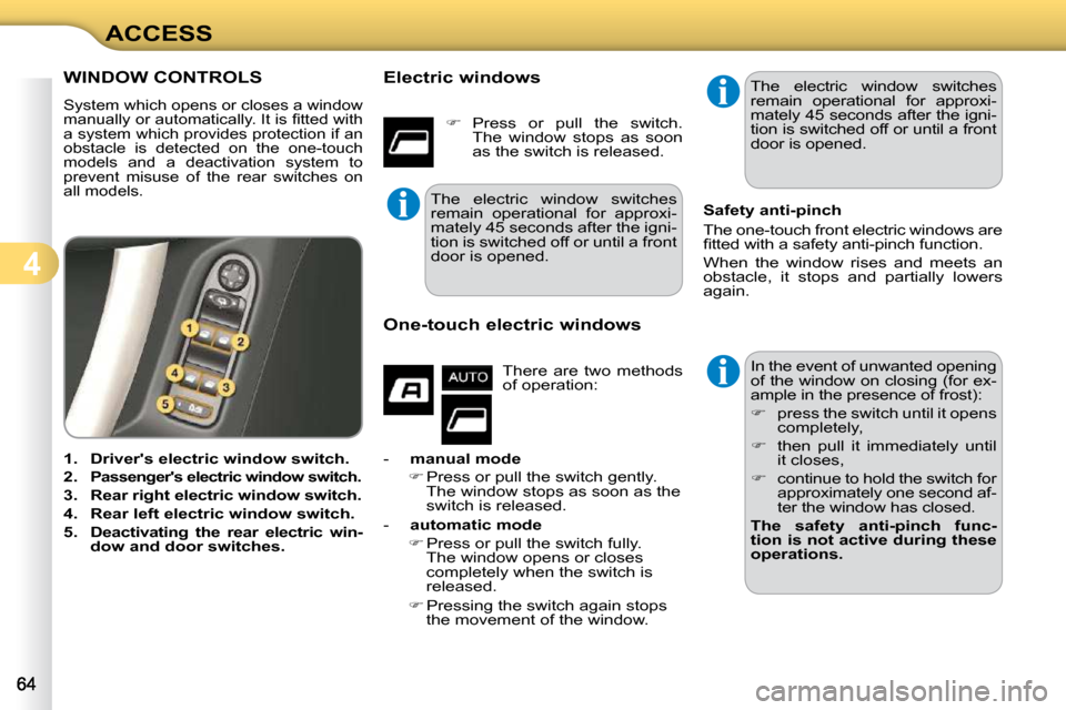 Citroen C3 DAG 2010.5 2.G Repair Manual 4
ACCESS
WINDOW CONTROLS 
 System which opens or closes a window  
�m�a�n�u�a�l�l�y� �o�r� �a�u�t�o�m�a�t�i�c�a�l�l�y�.� �I�t� �i�s� �ﬁ� �t�t�e�d� �w�i�t�h� 
a system which provides protection if an