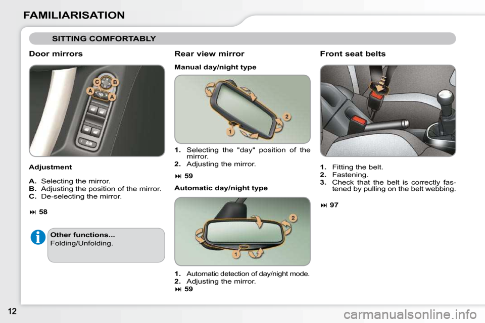 Citroen C3 DAG 2010.5 2.G Owners Manual FAMILIARISATION
 SITTING COMFORTABLY 
  Door mirrors  
  Adjustment   
  
A.    Selecting the mirror. 
  
B. � � � �A�d�j�u�s�t�i�n�g� �t�h�e� �p�o�s�i�t�i�o�n� �o�f� �t�h�e� �m�i�r�r�o�r�.� 
  
C.  �