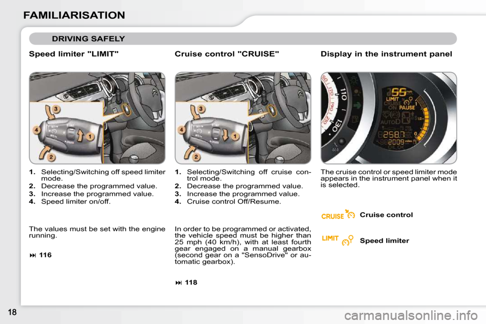 Citroen C3 2010.5 2.G Owners Manual FAMILIARISATION  Speed limiter "LIMIT"  
   
1.    Selecting/Switching off speed limiter 
mode. 
  
2.    Decrease the programmed value. 
  
3.    Increase the programmed value. 
  
4.    Speed limite