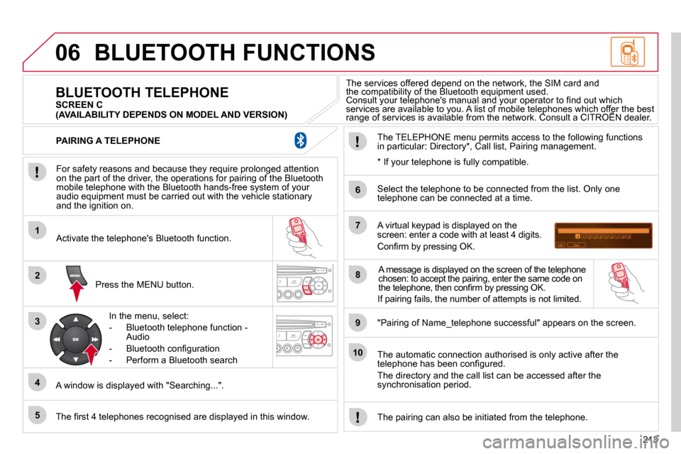 Citroen C3 2010.5 2.G Owners Manual 213
06
1
2
3
4
5
6
7
8
9
10
 BLUETOOTH FUNCTIONS 
� � �F�o�r� �s�a�f�e�t�y� �r�e�a�s�o�n�s� �a�n�d� �b�e�c�a�u�s�e� �t�h�e�y� �r�e�q�u�i�r�e� �p�r�o�l�o�n�g�e�d� �a�t�t�e�n�t�i�o�n� �o�n� �t�h�e� �p�a