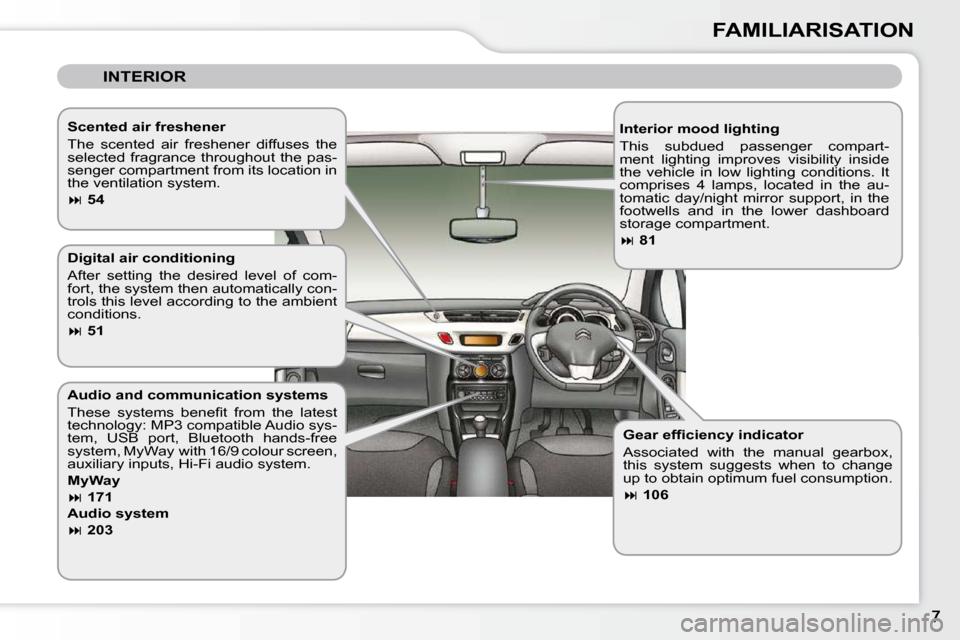 Citroen C3 2010.5 2.G Owners Manual FAMILIARISATION
 INTERIOR  
  Interior mood lighting  
 This  subdued  passenger  compart- 
ment  lighting  improves  visibility  inside 
the  vehicle  in  low  lighting  conditions.  It 
comprises  4