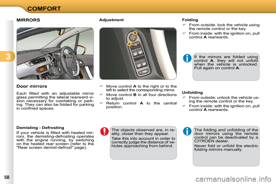 Citroen C3 2010.5 2.G Workshop Manual 3
COMFORT
MIRRORS 
  Door mirrors  
� �E�a�c�h�  �ﬁ� �t�t�e�d�  �w�i�t�h�  �a�n�  �a�d�j�u�s�t�a�b�l�e�  �m�i�r�r�o�r�  
�g�l�a�s�s� �p�e�r�m�i�t�t�i�n�g� �t�h�e� �l�a�t�e�r�a�l� �r�e�a�r�w�a�r�d� �